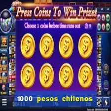 1000 pesos chilenos em reais